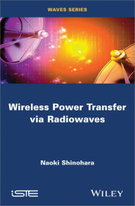 Title: Wireless Power Transfer via Radiowaves, Author: Naoki Shinohara