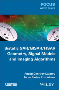 Title: Bistatic SAR / GISAR / FISAR Geometry, Signal Models and Imaging Algorithms, Author: Andon Dimitrov Lazarov