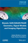 Bistatic SAR / GISAR / FISAR Geometry, Signal Models and Imaging Algorithms