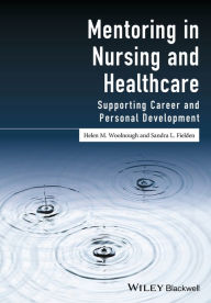Title: Mentoring in Nursing and Healthcare: Supporting Career and Personal Development, Author: Helen M. Woolnough