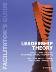 Title: Leadership Theory: Facilitator's Guide for Cultivating Critical Perspectives / Edition 1, Author: John P. Dugan