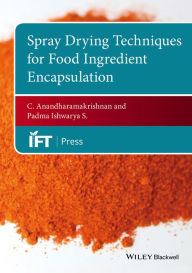 Title: Spray Drying Techniques for Food Ingredient Encapsulation / Edition 1, Author: C. Anandharamakrishnan