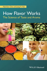 Title: How Flavor Works: The Science of Taste and Aroma, Author: Nak-Eon Choi