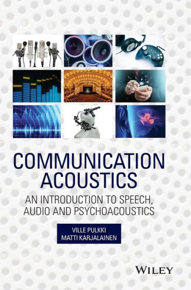 Communication Acoustics: An Introduction to Speech, Audio and Psychoacoustics / Edition 1