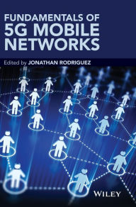 Title: Fundamentals of 5G Mobile Networks / Edition 1, Author: Jonathan Rodriguez