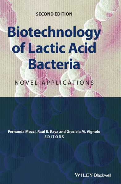 Biotechnology of Lactic Acid Bacteria: Novel Applications / Edition 2