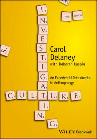 Title: Investigating Culture: An Experiential Introduction to Anthropology / Edition 3, Author: Carol Delaney