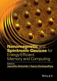 Title: Nanomagnetic and Spintronic Devices for Energy-Efficient Memory and Computing / Edition 1, Author: Jayasimha Atulasimha
