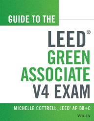 Title: Guide to the LEED Green Associate V4 Exam / Edition 2, Author: Michelle Cottrell