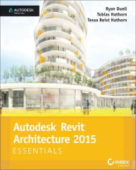 Title: Autodesk Revit Architecture 2015 Essentials: Autodesk Official Press, Author: Ryan Duell