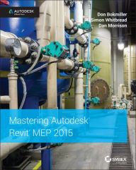 Title: Mastering Autodesk Revit MEP 2015: Autodesk Official Press / Edition 1, Author: Don Bokmiller