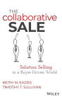 The Collaborative Sale: Solution Selling in a Buyer Driven World