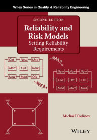 Title: Reliability and Risk Models: Setting Reliability Requirements / Edition 2, Author: Michael Todinov