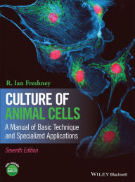 Culture of Animal Cells - A Manual of Basic Technique and Specialized Applications