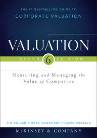 Title: Valuation: Measuring and Managing the Value of Companies / Edition 6, Author: McKinsey & Company Inc.
