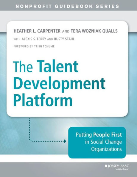 The Talent Development Platform: Putting People First in Social Change Organizations / Edition 1