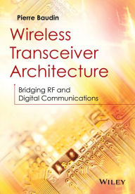 Title: Wireless Transceiver Architecture: Bridging RF and Digital Communications, Author: Pierre Baudin