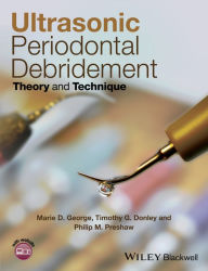 Title: Ultrasonic Periodontal Debridement: Theory and Technique, Author: Marie D. George