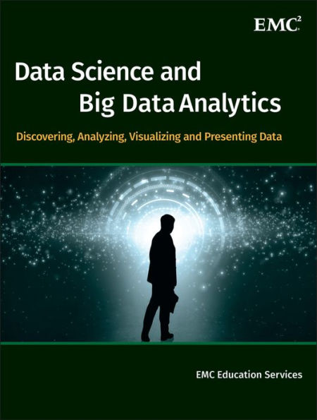 Data Science and Big Data Analytics: Discovering, Analyzing, Visualizing and Presenting Data / Edition 1