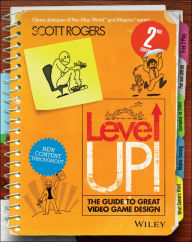 Title: Level Up! The Guide to Great Video Game Design / Edition 2, Author: Scott Rogers