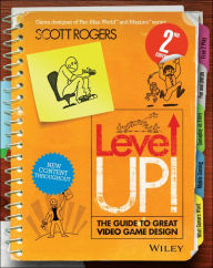 Title: Level Up! The Guide to Great Video Game Design, Author: Scott Rogers