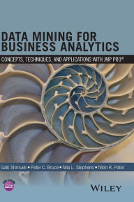 Title: Data Mining for Business Analytics: Concepts, Techniques, and Applications with JMP Pro / Edition 1, Author: Galit Shmueli