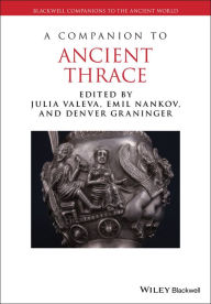 Title: A Companion to Ancient Thrace, Author: Julia Valeva