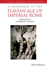 Title: A Companion to the Flavian Age of Imperial Rome, Author: Andrew Zissos