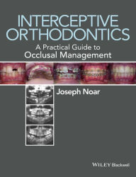 Title: Interceptive Orthodontics: A Practical Guide to Occlusal Management, Author: Joseph Noar