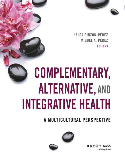 Complementary, Alternative, and Integrative Health: A Multicultural Perspective / Edition 1