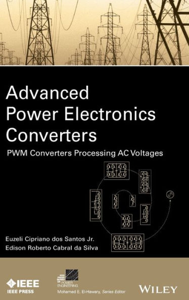 Advanced Power Electronics Converters: PWM Converters Processing AC Voltages / Edition 1