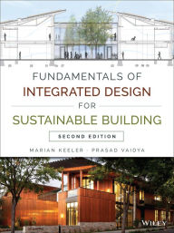 Title: Fundamentals of Integrated Design for Sustainable Building / Edition 2, Author: Marian Keeler