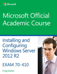 Title: 70-410 Installing and Configuring Windows Server 2012 R2 / Edition 1, Author: Microsoft Official Academic Course