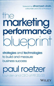 Title: The Marketing Performance Blueprint: Strategies and Technologies to Build and Measure Business Success, Author: Paul Roetzer