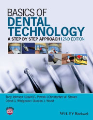 Title: Basics of Dental Technology: A Step by Step Approach / Edition 2, Author: Tony Johnson