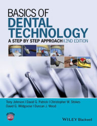 Title: Basics of Dental Technology: A Step by Step Approach, Author: Tony Johnson