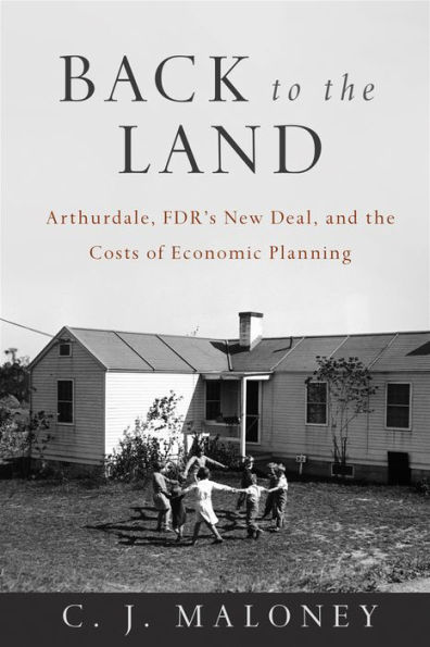 Back to the Land: Arthurdale, FDR's New Deal, and Costs of Economic Planning