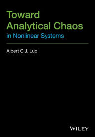 Title: Toward Analytical Chaos in Nonlinear Systems, Author: Albert C. J. Luo