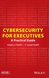 Title: Cybersecurity for Executives: A Practical Guide / Edition 1, Author: Gregory J. Touhill