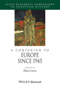 Title: A Companion to Europe Since 1945, Author: Klaus Larres