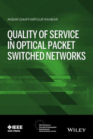 Title: Quality of Service in Optical Packet Switched Networks / Edition 1, Author: Akbar G. Rahbar