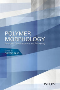 Title: Polymer Morphology: Principles, Characterization, and Processing, Author: Qipeng Guo