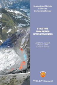 Title: Structure from Motion in the Geosciences / Edition 1, Author: Jonathan L. Carrivick