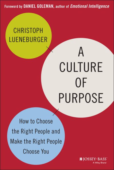 A Culture of Purpose: How to Choose the Right People and Make the Right People Choose You