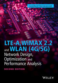 Pdf free books to download LTE-A, WiMAX 2.2 and WLAN (4G/5G): Network Design, Optimization and Performance Analysis by Leonhard Korowajczuk English version 9781118897003