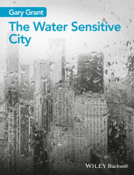 Title: The Water Sensitive City / Edition 1, Author: Gary Grant