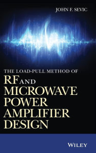 Title: The Load-pull Method of RF and Microwave Power Amplifier Design / Edition 1, Author: John F. Sevic