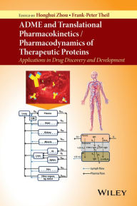 Title: ADME and Translational Pharmacokinetics / Pharmacodynamics of Therapeutic Proteins: Applications in Drug Discovery and Development, Author: Honghui Zhou