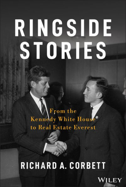 Ringside Stories: From the Kennedy White House to Real Estate Everest