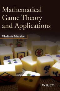 Title: Mathematical Game Theory and Applications / Edition 1, Author: Vladimir Mazalov